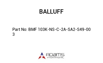 BMF 103K-NS-C-2A-SA2-S49-00	3								