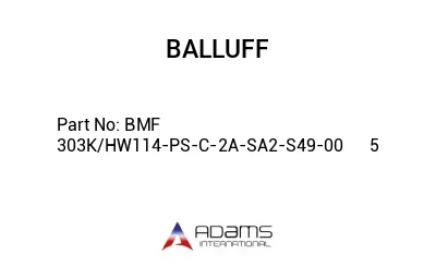 BMF 303K/HW114-PS-C-2A-SA2-S49-00	5								